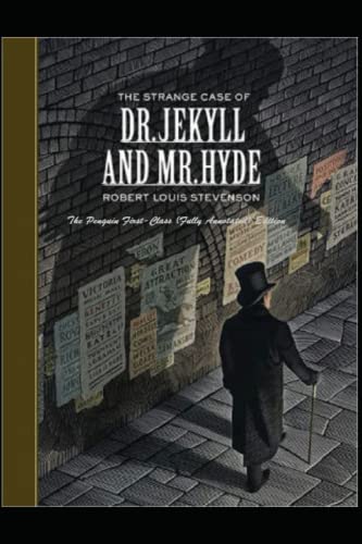 Strange Case of Dr. Jekyll and Mr. Hyde: The Penguin First-Class (Fully Annotated) Edition