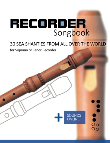 Recorder Songbook - 30 Sea Shanties from all over the world: for the Soprano or Tenor Recorder + Sounds Online
