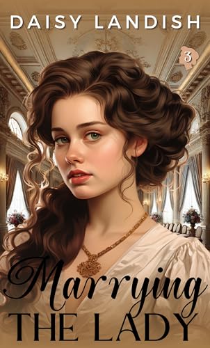 Marrying The Lady: A Clean Regency Romance (The Lady Series Book 3)