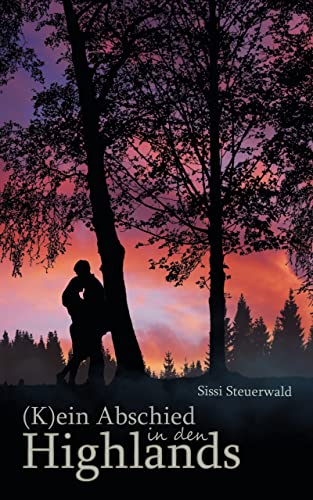 (K)ein Abschied in den Highlands: literarisches Sequel zum "Sheltieküsse in den Highlands"