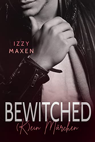 Bewitched: (K)ein Märchen (Bad Hero Liebesroman)