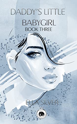 Daddy's little Babygirl: Book Three: BDSM Dark Romance (Babygirls 3)