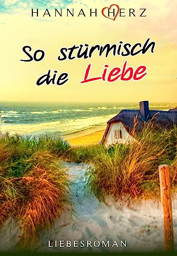 SO STÜRMISCH DIE LIEBE: Erfrischend romantische Liebeskomödie (Liebe & Romantik mit HERZ)