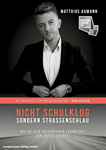 Nicht schulklug sondern straßenschlau Matthias Aumann Wie du dein Unternehmen garantiert zum Erfolg führst!