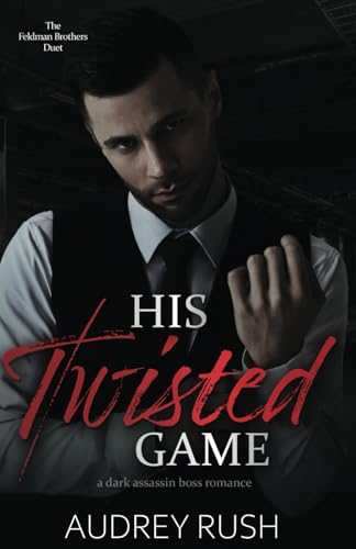 His Twisted Game: A Dark Assassin Boss Romance (The Feldman Brothers Duet, Band 2)