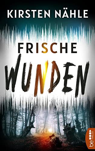 Frische Wunden: Kriminalroman (Ermittlerkrimi mit Stahl und Freund 2)