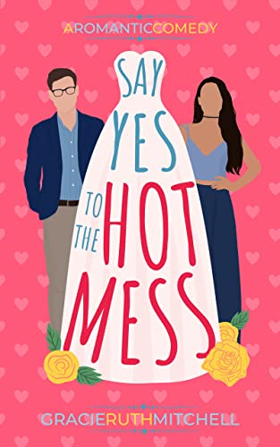 Say Yes to the Hot Mess: a sweet small town romcom (Love Mishaps Book 2)