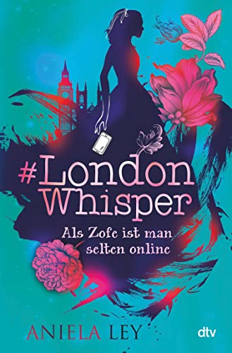 #London Whisper – Als Zofe ist man selten online: Turbulente Zeitreisegeschichte mit Suchtcharakter ab 12 (#London Whisper-Reihe 1)