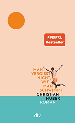 Man vergisst nicht, wie man schwimmt: Roman | »Ein Buch, das so besonders ist.« Christine Westermann