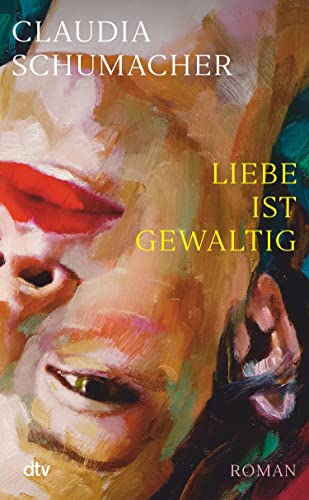 Liebe ist gewaltig: Roman | »Ein sprachgewaltiger, erschütternder, psychologisch kluger Wurf.« Benedict Wells