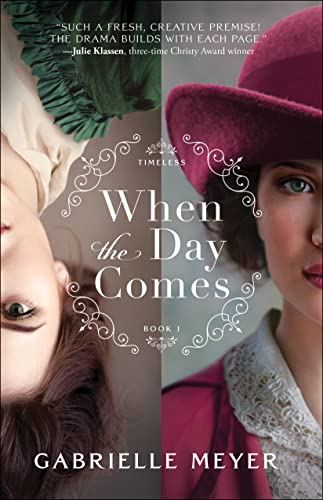 When the Day Comes (Timeless Book #1): An Inspirational Colonial and Gilded Age-Era Time-Travel Historical Romance