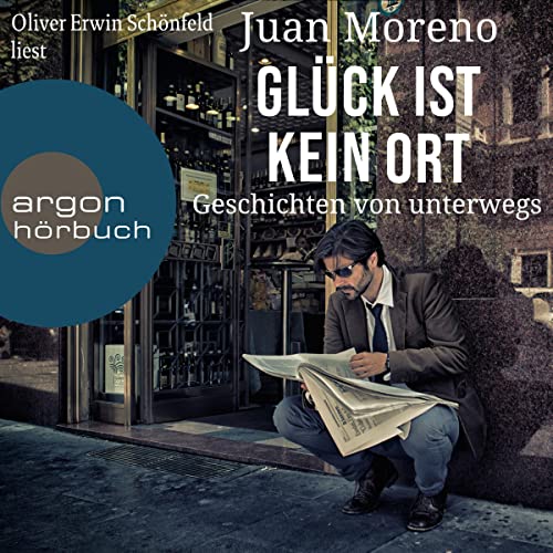 Glück ist kein Ort: Geschichten von unterwegs