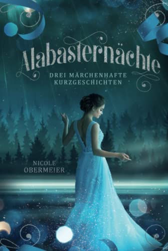 Alabasternächte: Drei märchenhafte Kurzgeschichten