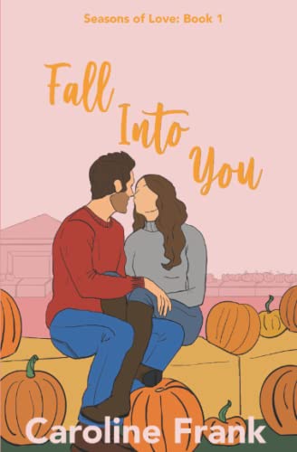 Fall Into You: "Seasons of Love" Romantic Comedy