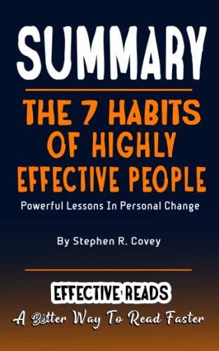 SUMMARY OF THE 7 HABITS OF HIGHLY EFFECTIVE PEOPLE: Powerful Lessons In Personal Change - By Stephen R. Covey
