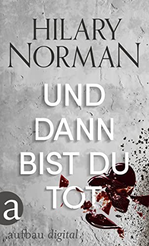 Und dann bist du tot (Hilary Norman Thriller 1)