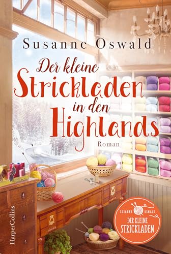 Der kleine Strickladen in den Highlands: Ein Familienroman. Mit kreativen Strickanleitungen