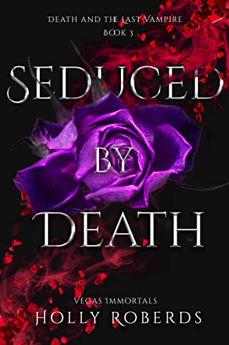 Seduced by Death (Vegas Immortals: Death and the Last Vampire Book 3)