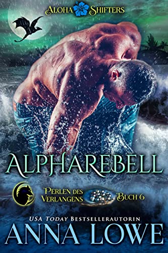 Alpharebell (Aloha Shifters: Perlen des Verlangens 6)