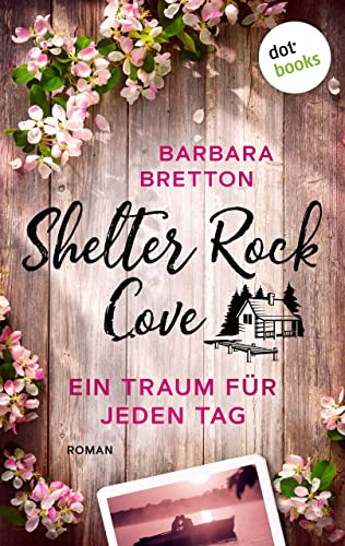 Shelter Rock Cove – Ein Traum für jeden Tag: Roman | Band 1 der Cosy-Romance-Reihe um eine Kleinstadt am Meer – für Fans von »Virgin River«