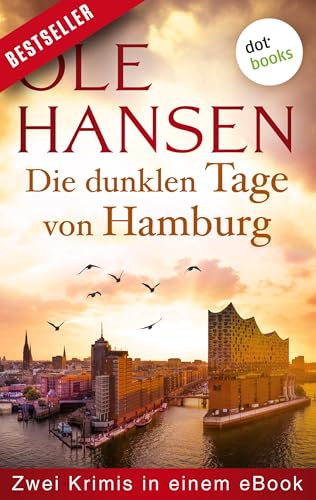 Die dunklen Tage von Hamburg: Zwei Krimis in einem eBook: "Hendriksen und der Tote auf hoher See" und "Hendriksen und der falsche Erbe"