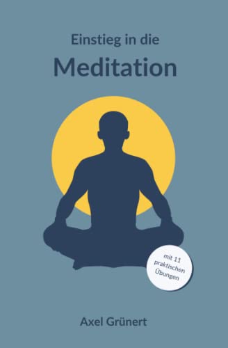 Einstieg in die Meditation: Theorie, Praxis, Routine und wie du im Alltag von Achtsamkeit profitierst
