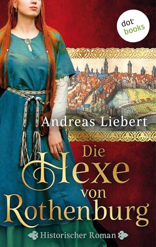 Die Hexe von Rothenburg: Historischer Roman