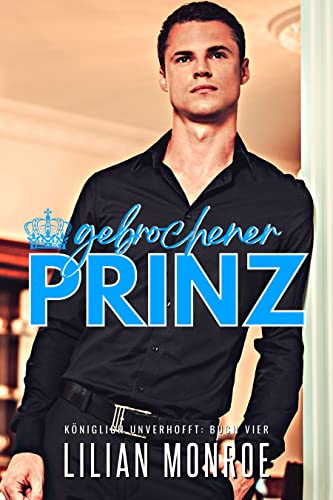 Gebrochener Prinz: Ein modernes Märchen (Königlich unverhofft 4)