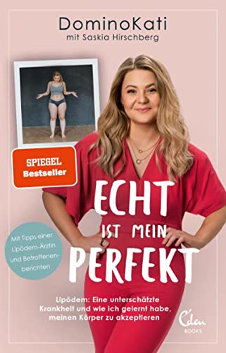 Echt ist mein Perfekt: Lipödem: Eine unterschätzte Krankheit und wie ich gelernt habe, meinen Körper zu akzeptieren