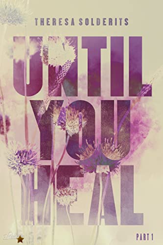 Until you Heal: Part 1 (Until-Dilogie)