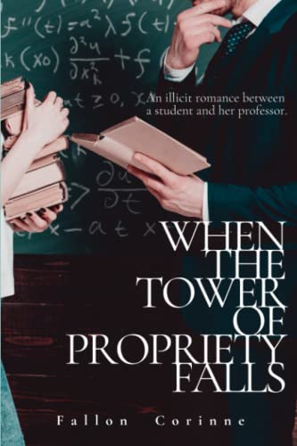 When the Tower of Propriety Falls: An illicit romance between a student and her professor.