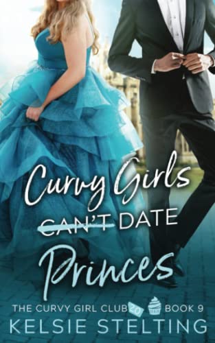Curvy Girls Can't Date Princes (The Curvy Girl Club®)