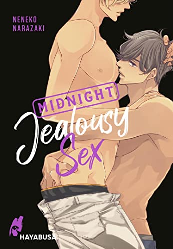 Midnight Jealousy Sex: Yaoi Manga ab 18 - Prickelnde Erotik und heiße Begegnungen in den Host Clubs von Tokyo! (Midnight Sex 4)