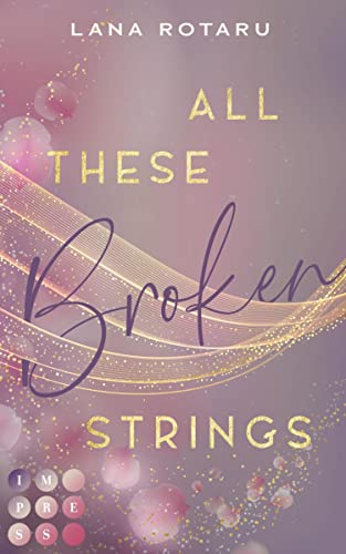 All These Broken Strings: Berührender New Adult Liebesroman