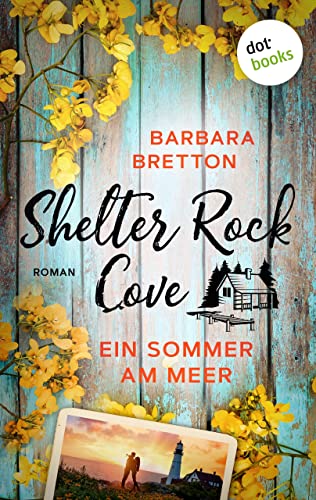 Shelter Rock Cove – Ein Sommer am Meer: Roman | Band 2 der Cosy-Romance-Reihe um eine Kleinstadt am Meer – für Fans von »Sweet Magnolias«