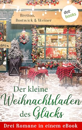 Der kleine Weihnachtsladen des Glücks: Drei Romane in einem eBook: "Candlelight Inn - Liebeszauber" von Barbara Bretton, "Der kleine Laden des Glücks" ... geschieht ein Wunder" von Christine Weiner