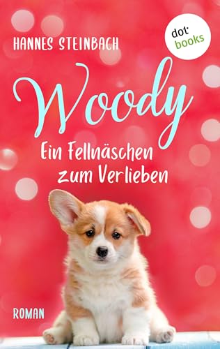 Woody - Ein Fellnäschen zum Verlieben: Roman | Ein bezauberndes Lesevergnügen für alle, die kleine Hunde lieben