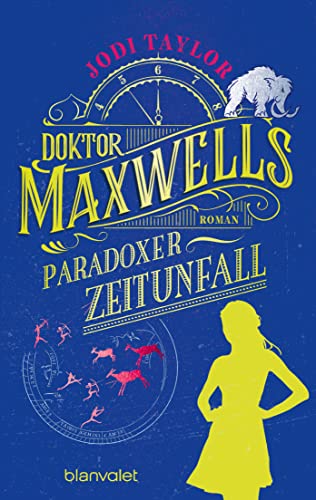 Doktor Maxwells paradoxer Zeitunfall: Roman - Urkomische Zeitreiseabenteuer: die fantastische Bestsellerserie aus England (Die Chroniken von St. Mary’s 6)