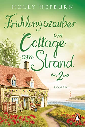 Frühlingszauber im Cottage am Strand (Teil 2): Roman (Ein kleines Cottage und eine neue Chance auf die Liebe)