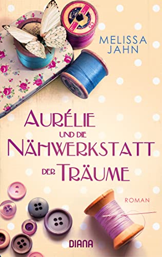 Aurélie und die Nähwerkstatt der Träume: Roman