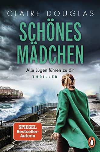Schönes Mädchen - Alle Lügen führen zu dir: Thriller. Nach »Beste Freundin« der nächste spannende Spiegel-Bestseller der Erfolgsautorin