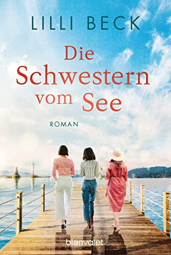 Die Schwestern vom See: Roman (Die Bodensee-Reihe 1)