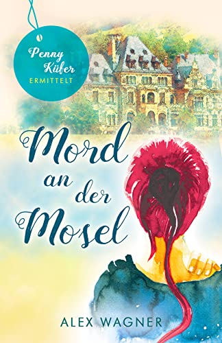 Mord an der Mosel (Penny Küfer ermittelt 10)