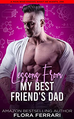 Lessons From My Best Friend's Dad: A Steamy Standalone Instalove Romance (A Man Who Knows What He Wants (Standalone))