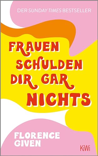 Frauen schulden dir gar nichts: Der Sunday Times Bestseller