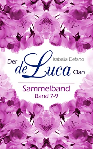 Der de Luca Clan 7-9 Sammelband: Gefangen! Ein Geheimnis mit Folgen; Verblüfft! Rote Rosen für Diana; Geplant! Eine Zusammenarbeit mit Herz (Der de Luca Clan Sammelband 3)