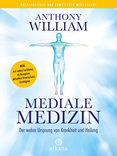 Mediale Medizin: Der wahre Ursprung von Krankheit und Heilung - Überarbeitete und erweiterte Neuausgabe. NEU: mit vielen Farbfotos, 46 Rezepten, aktuellen Virenschutz-Strategien