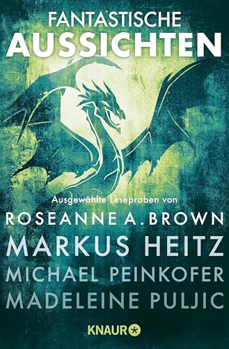 Fantastische Aussichten: Fantasy & Science Fiction bei Knaur #9: Ausgewählte Leseproben von Roseanne A. Brown, Markus Heitz, Michael Peinkofer, Madeleine Puljic u.v.m.
