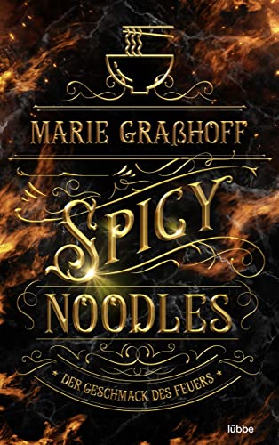 Spicy Noodles – Der Geschmack des Feuers: Roman. »Marie Graßhoff ist eine Meisterin der Worte. Hat mich von Seite eins an gepackt.« ANABELLE STEHL (Food Universe 2)