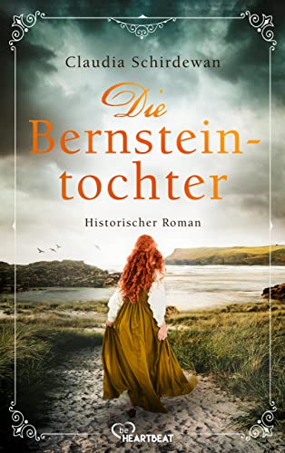 Die Bernsteintochter: Historischer Roman (Historische Küsten-Romane von Claudia Schirdewan 2)